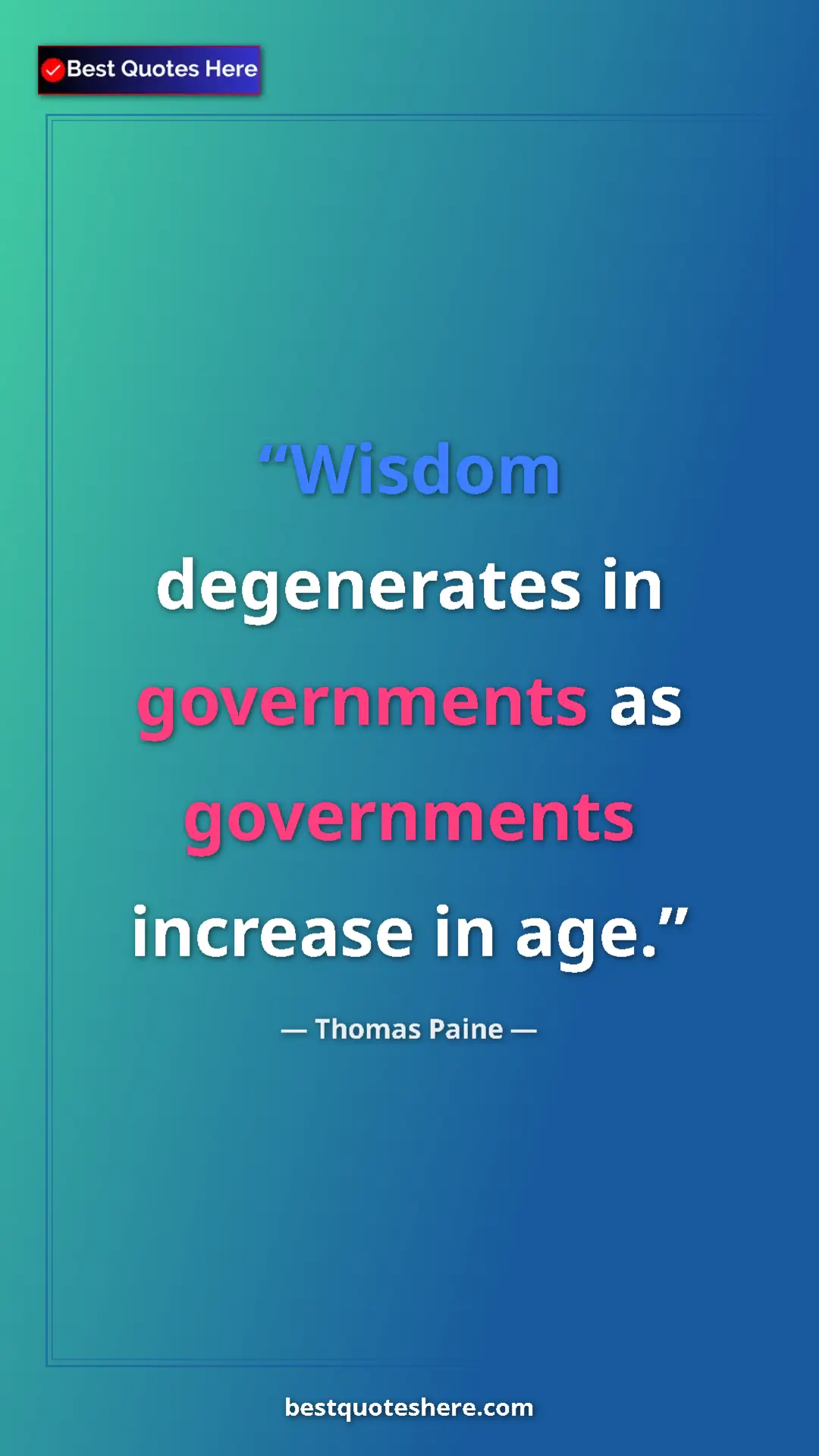 Pinterest quote poster by Thomas Paine: "Wisdom degenerates in governments as governments increase..."