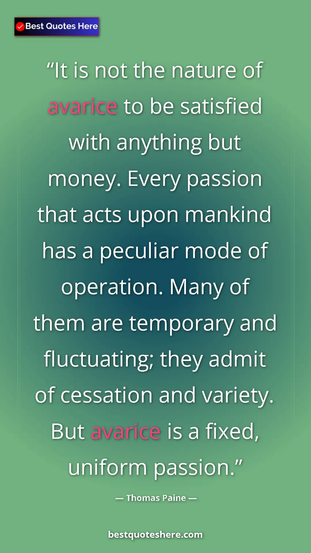 Thomas Paine Quote Card: "It is not the nature of avarice to be satisfied with..." Pinterest quote poster by Thomas Paine: "It is not the nature of avarice to be satisfied with..."