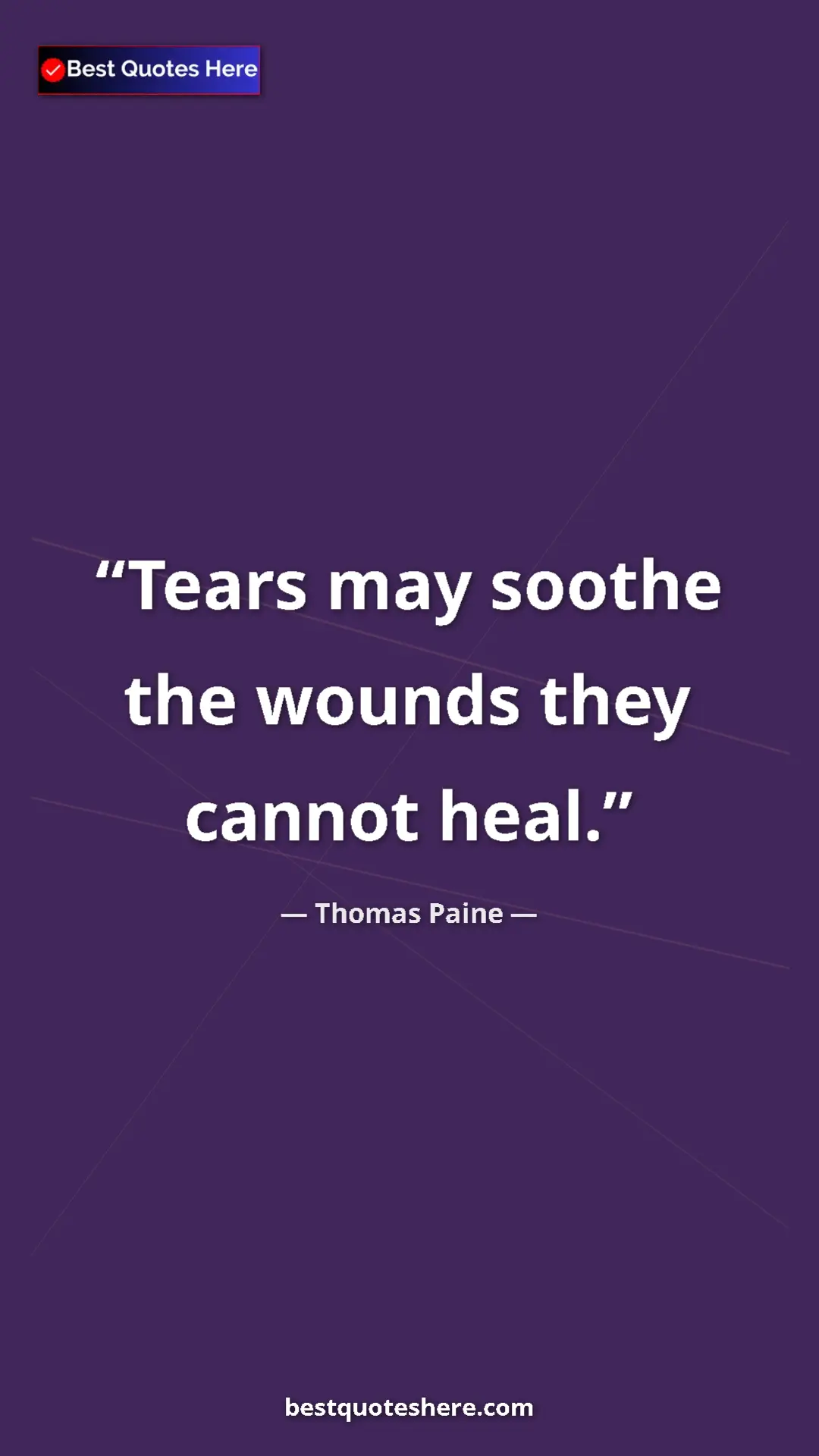 Pinterest quote poster by Thomas Paine: "Tears may soothe the wounds they cannot heal."