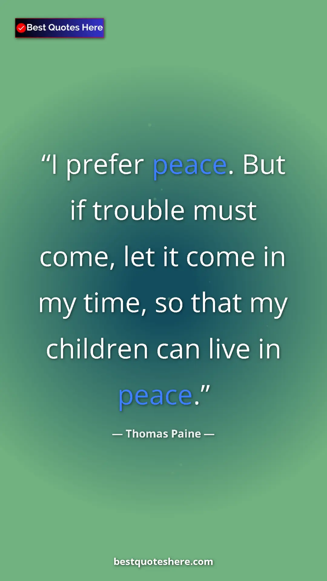 Pinterest quote poster by Thomas Paine: "I prefer peace. But if trouble must come, let it come in my..."