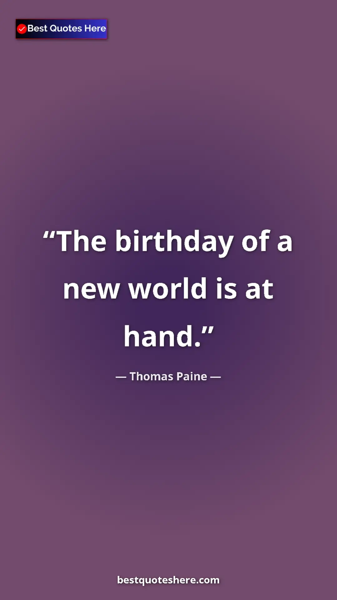 Pinterest quote poster by Thomas Paine: "The birthday of a new world is at hand."