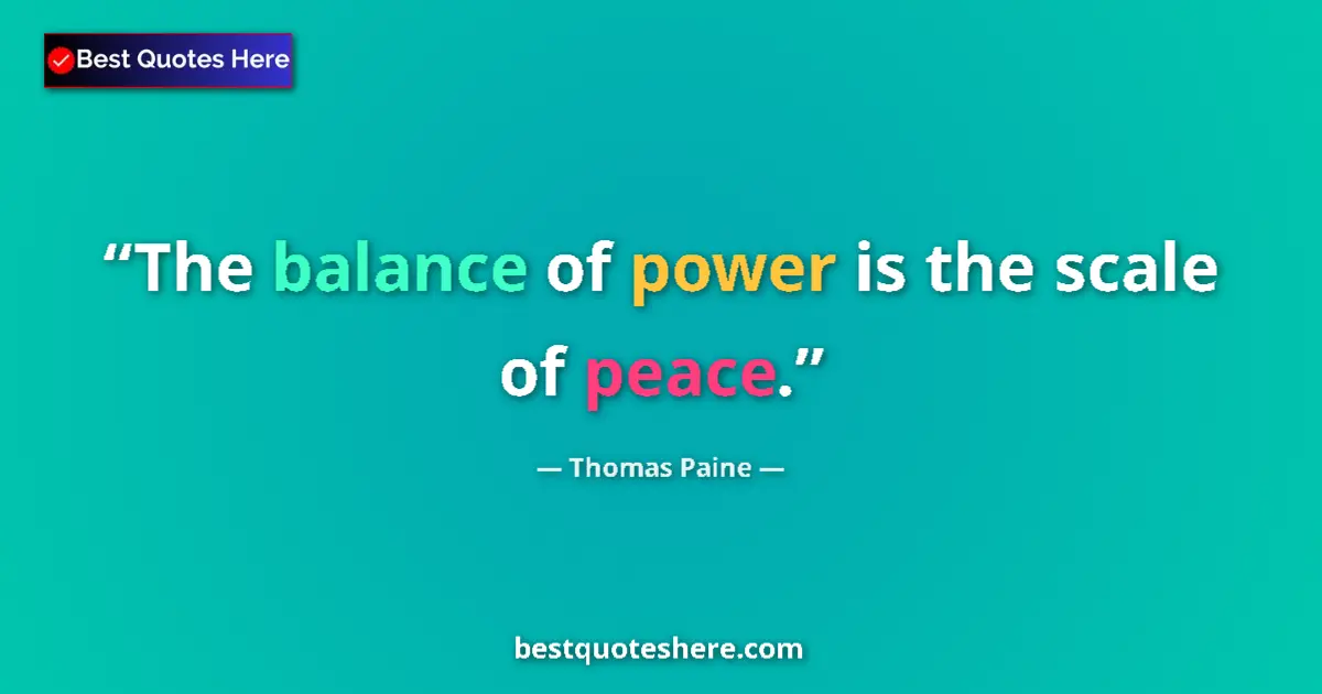 Quote by Thomas Paine: The balance of power is the scale of peace....