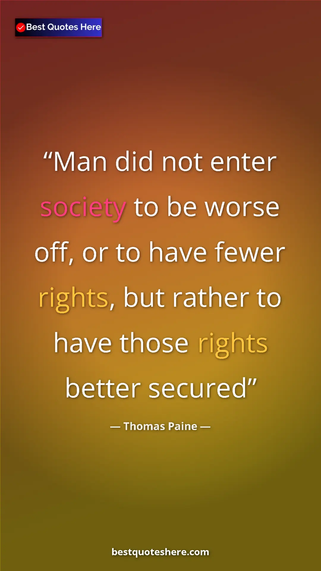 Thomas Paine Quote Card: "Man did not enter society to be worse off, or to have fewer..." Pinterest quote poster by Thomas Paine: "Man did not enter society to be worse off, or to have fewer..."