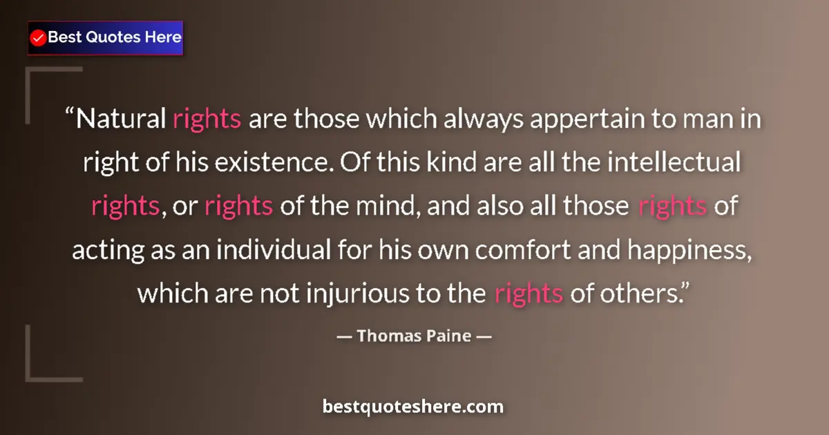 Quote by Thomas Paine: Natural rights are those which always appertain to man in right of his existence. Of this kind are a...