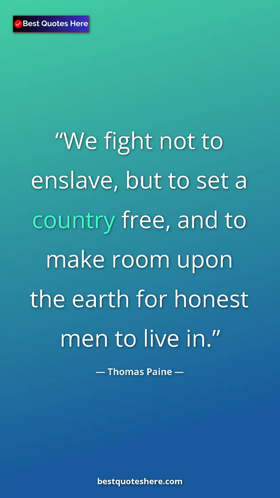 Pinterest quote poster by Thomas Paine: "We fight not to enslave, but to set a country free, and to..."