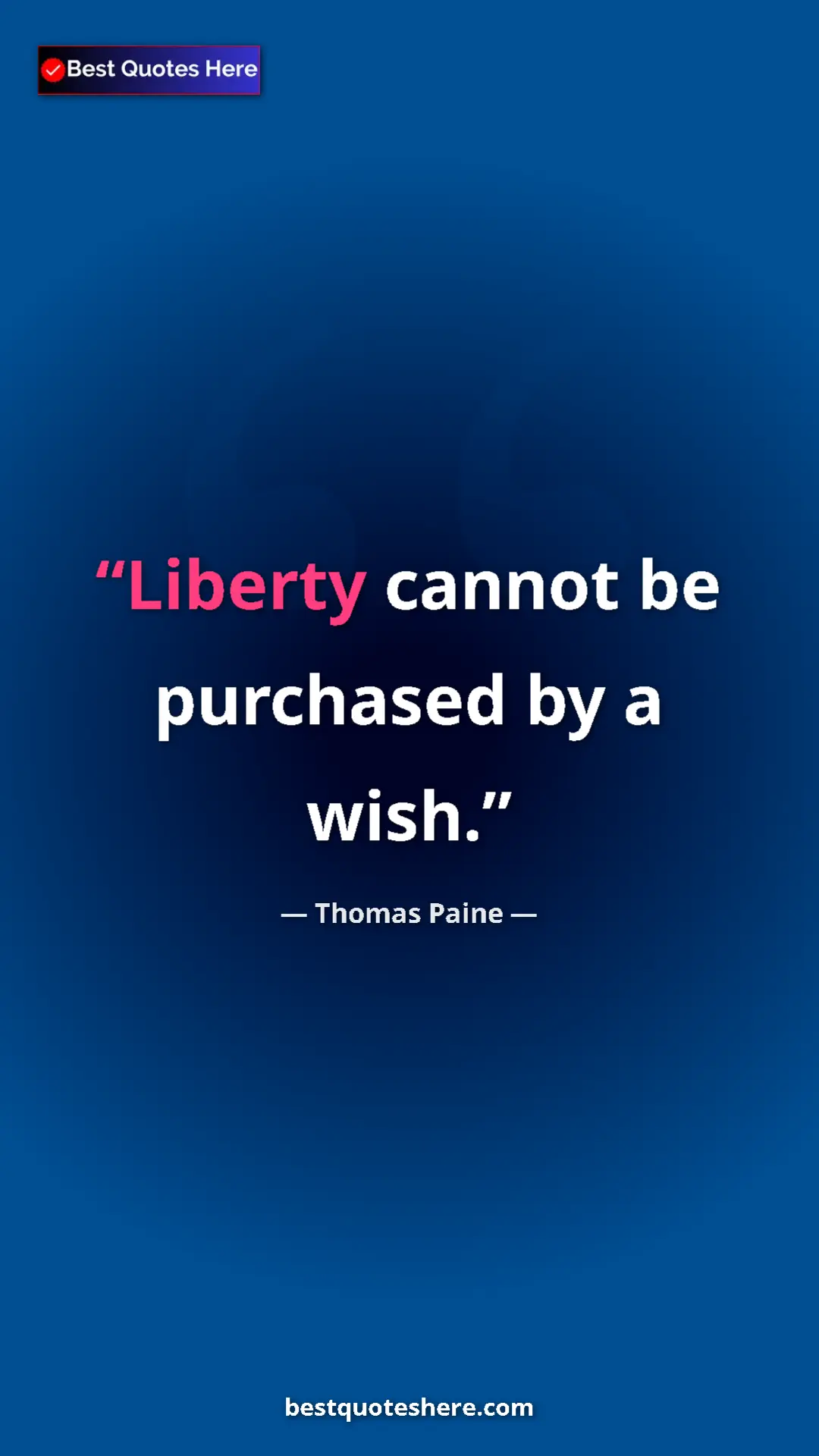 Pinterest quote poster by Thomas Paine: "Liberty cannot be purchased by a wish."