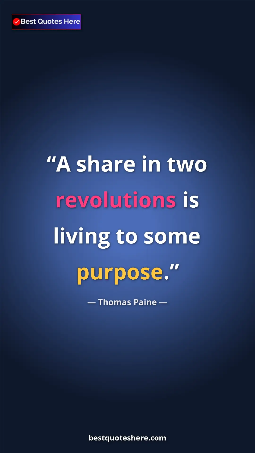Pinterest quote poster by Thomas Paine: "A share in two revolutions is living to some purpose."