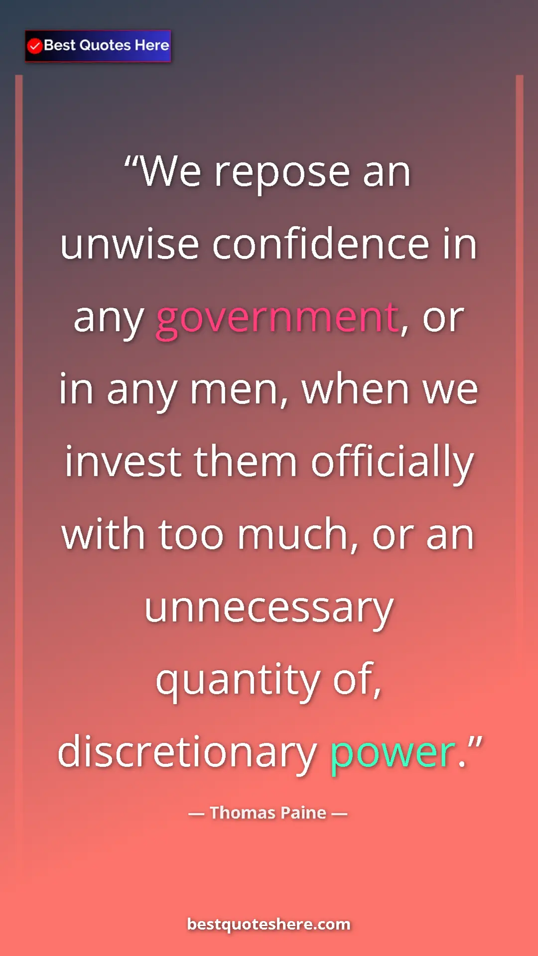Thomas Paine Quote Card: "We repose an unwise confidence in any government, or in any..." Pinterest quote poster by Thomas Paine: "We repose an unwise confidence in any government, or in any..."