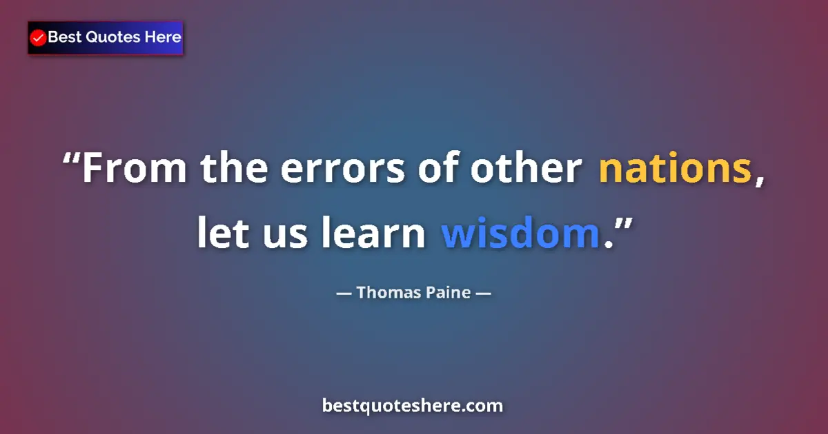 Quote by Thomas Paine: From the errors of other nations, let us learn wisdom....
