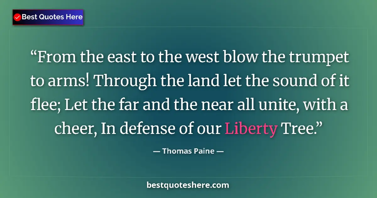 Quote by Thomas Paine: From the east to the west blow the trumpet to arms! Through the land let the sound of it flee; Let t...