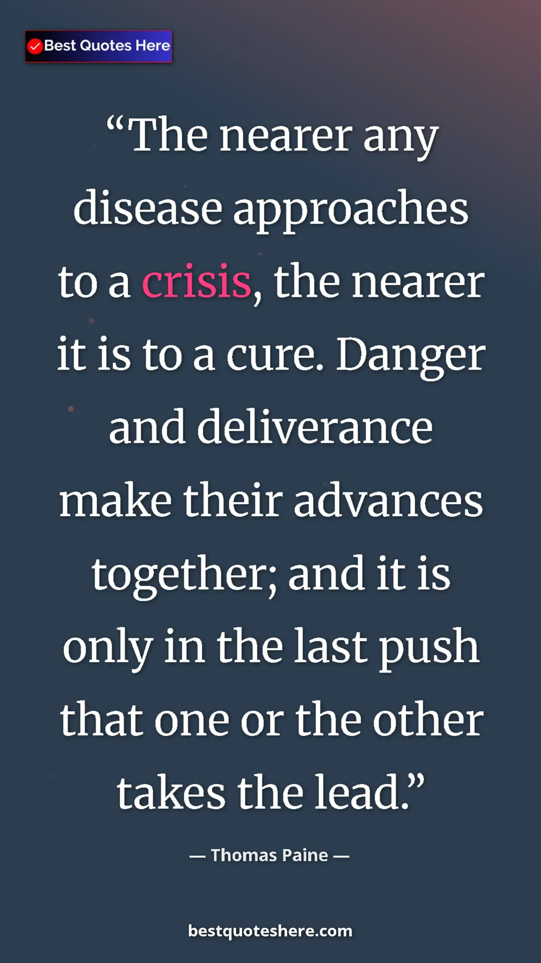 Pinterest quote poster by Thomas Paine: "The nearer any disease approaches to a crisis, the nearer..."