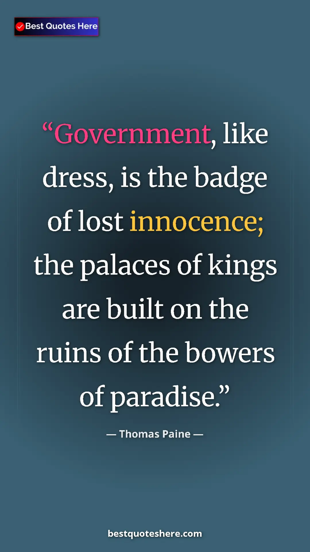Pinterest quote poster by Thomas Paine: "Government, like dress, is the badge of lost innocence; the..."