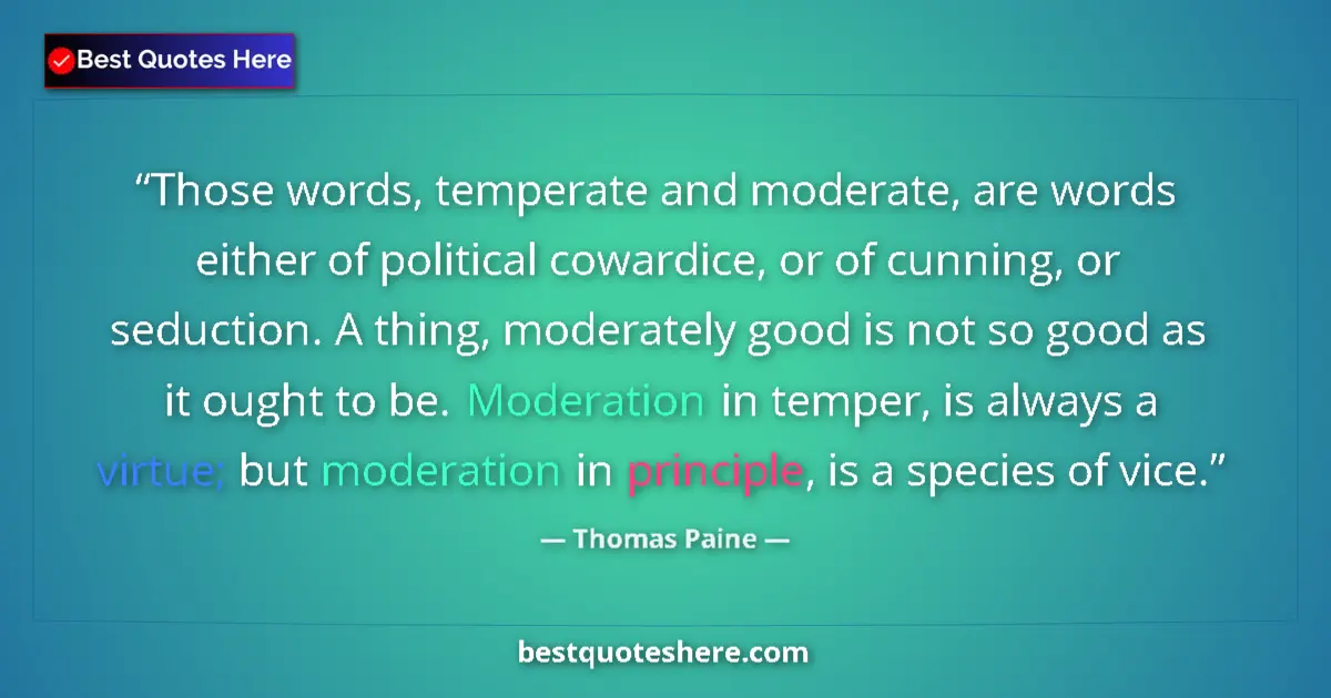 Quote by Thomas Paine: Those words, temperate and moderate, are words either of political cowardice, or of cunning, or sedu...