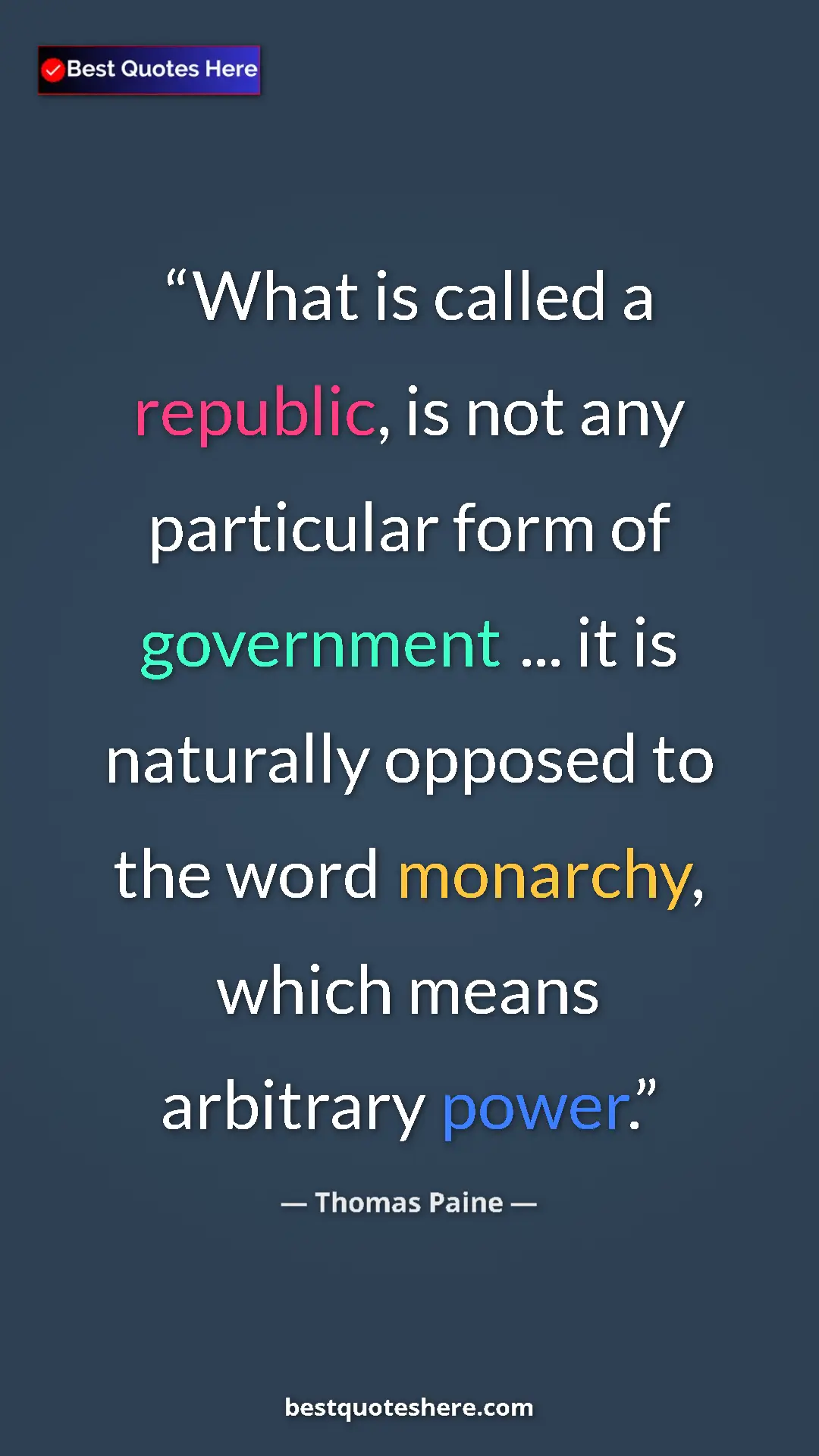 Thomas Paine Quote Card: "What is called a republic, is not any particular form of..." Pinterest quote poster by Thomas Paine: "What is called a republic, is not any particular form of..."