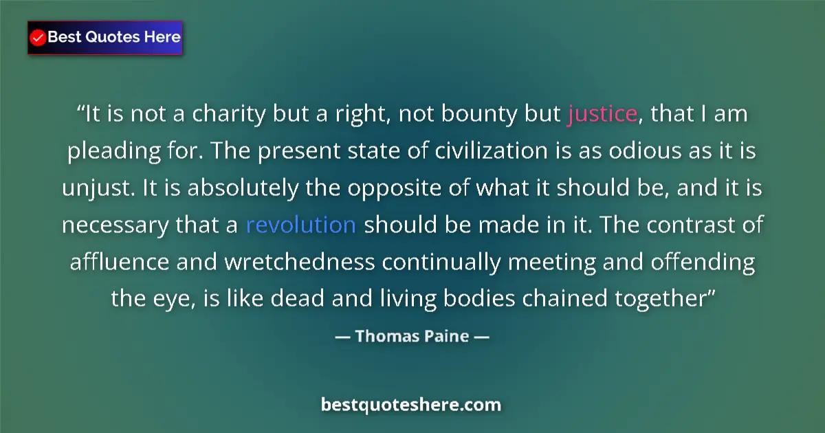 Quote by Thomas Paine: It is not a charity but a right, not bounty but ju
