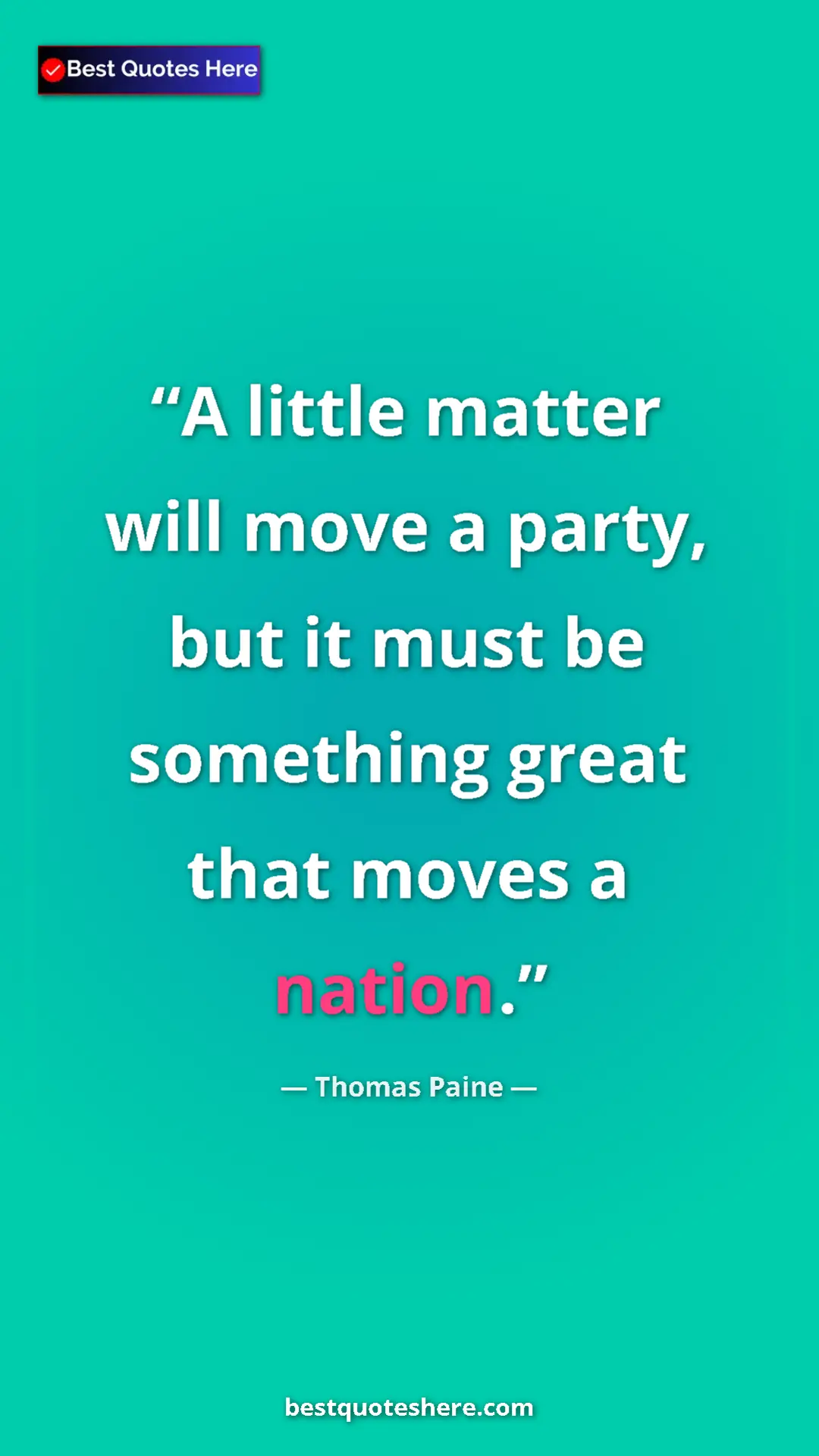 Pinterest quote poster by Thomas Paine: "A little matter will move a party, but it must be something..."