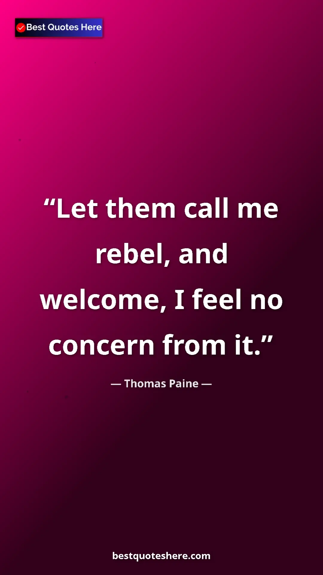 Pinterest quote poster by Thomas Paine: "Let them call me rebel, and welcome, I feel no concern from..."