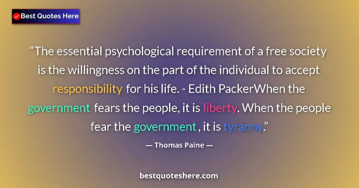 Quote by Thomas Paine: The essential psychological requirement of a free society is the willingness on the part of the indi...