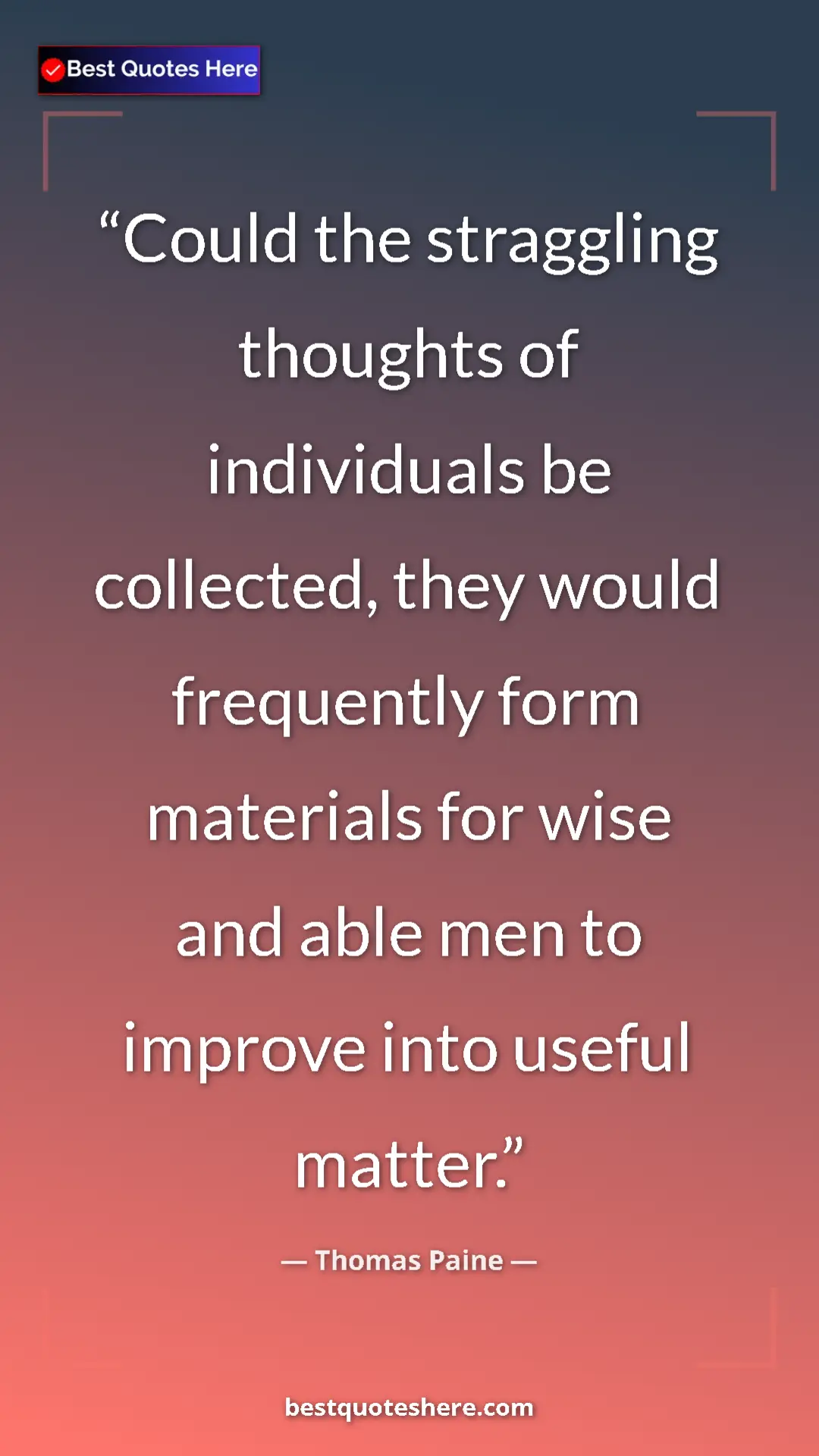 Pinterest quote poster by Thomas Paine: "Could the straggling thoughts of individuals be collected,..."