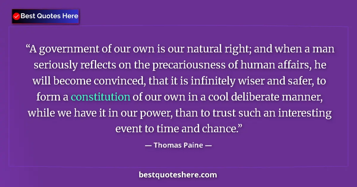 Quote by Thomas Paine: A government of our own is our natural right; and when a man seriously reflects on the precariousnes...
