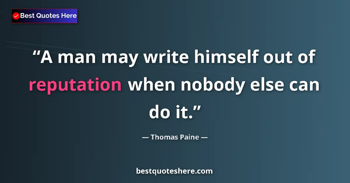 Quote by Thomas Paine: A man may write himself out of reputation when nob