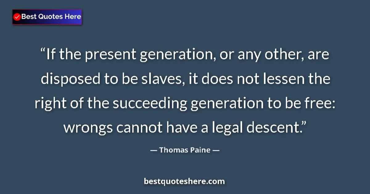 Quote by Thomas Paine: If the present generation, or any other, are dispo