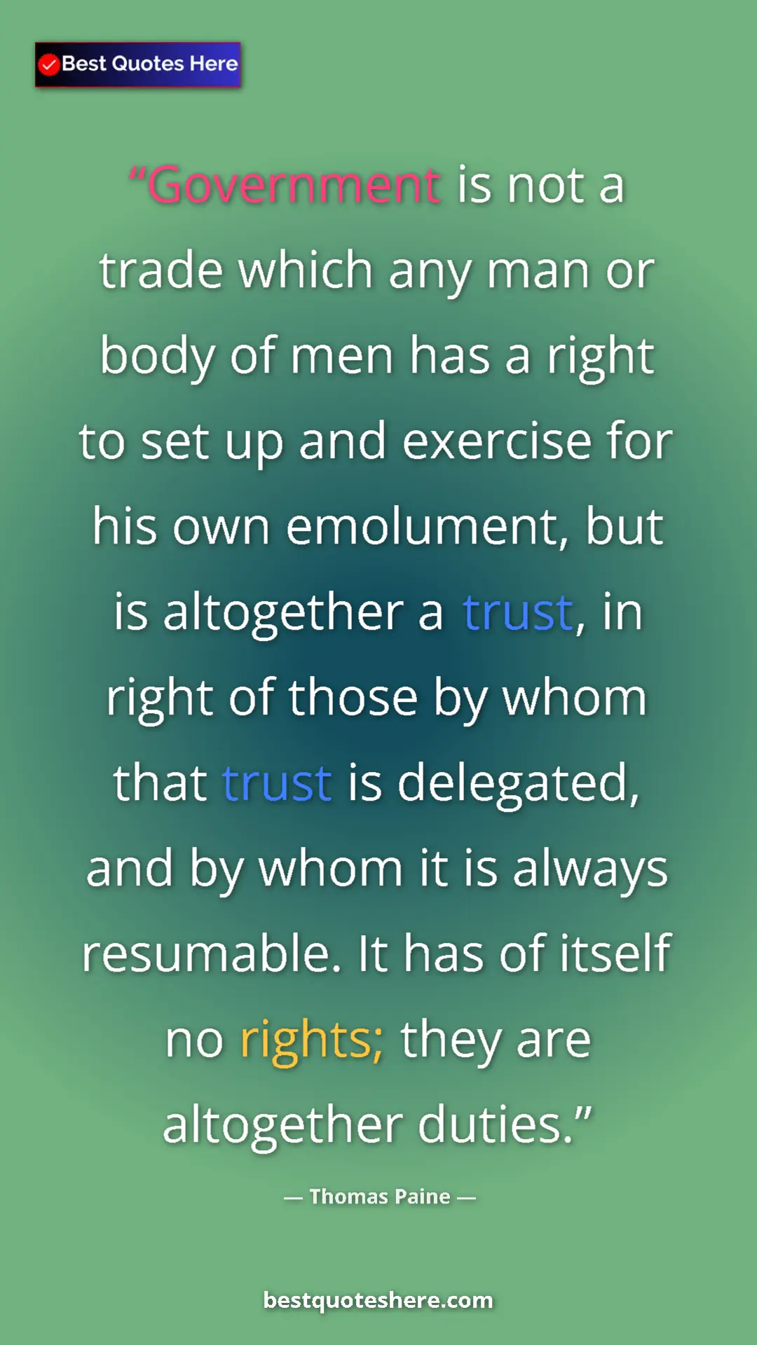Thomas Paine Quote Card: "Government is not a trade which any man or body of men has..." Pinterest quote poster by Thomas Paine: "Government is not a trade which any man or body of men has..."