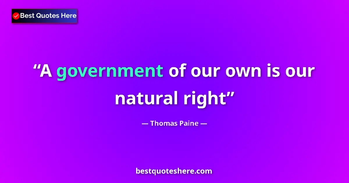 Quote by Thomas Paine: A government of our own is our natural right...