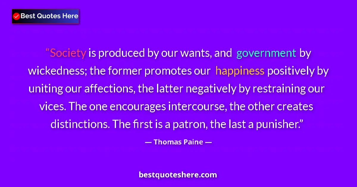 Quote by Thomas Paine: Society is produced by our wants, and government b