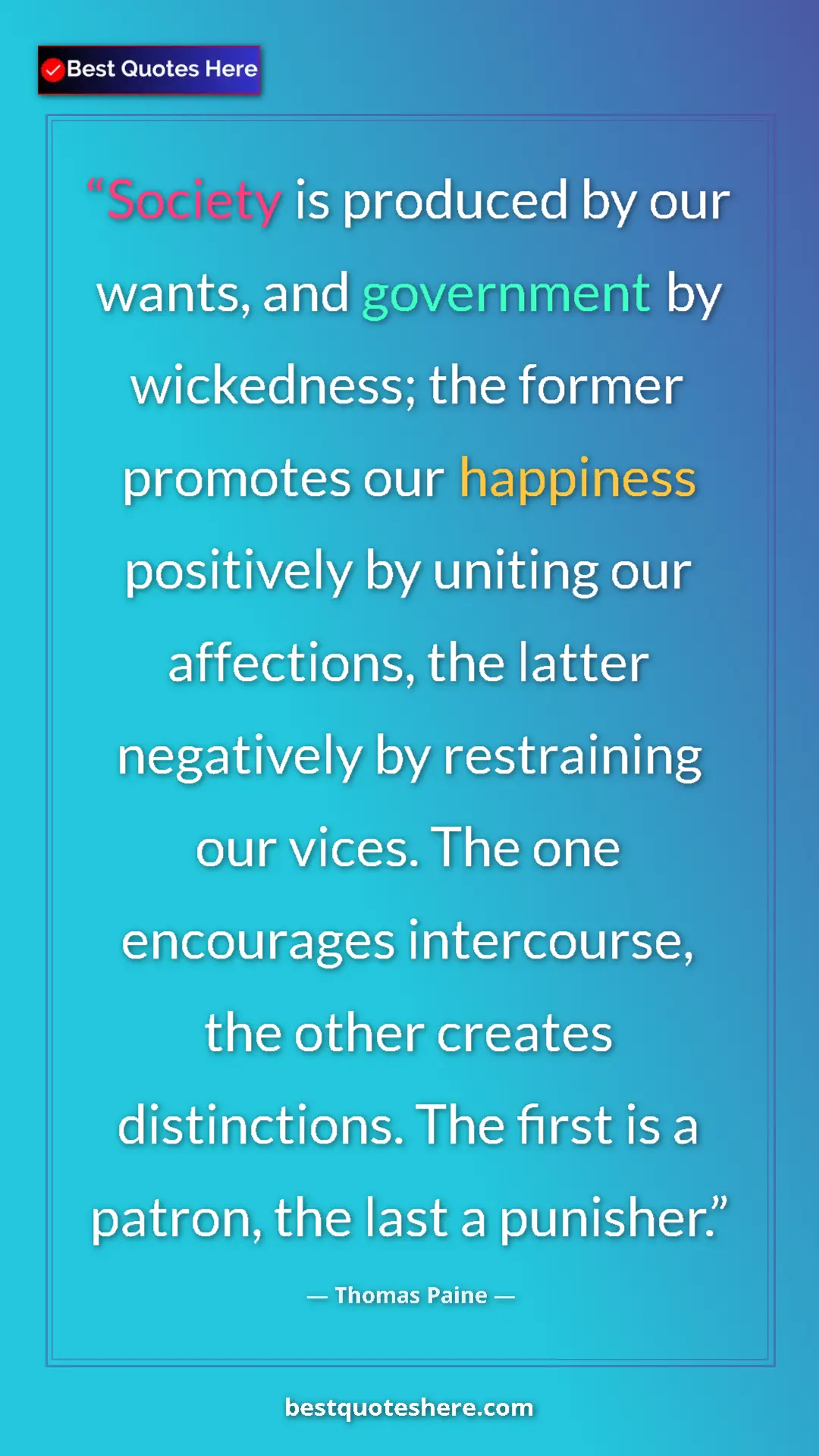 Thomas Paine Quote Card: "Society is produced by our wants, and government by..." Pinterest quote poster by Thomas Paine: "Society is produced by our wants, and government by..."