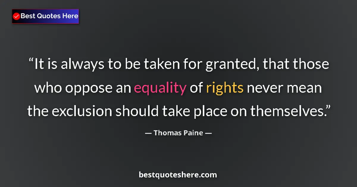 Quote by Thomas Paine: It is always to be taken for granted, that those w