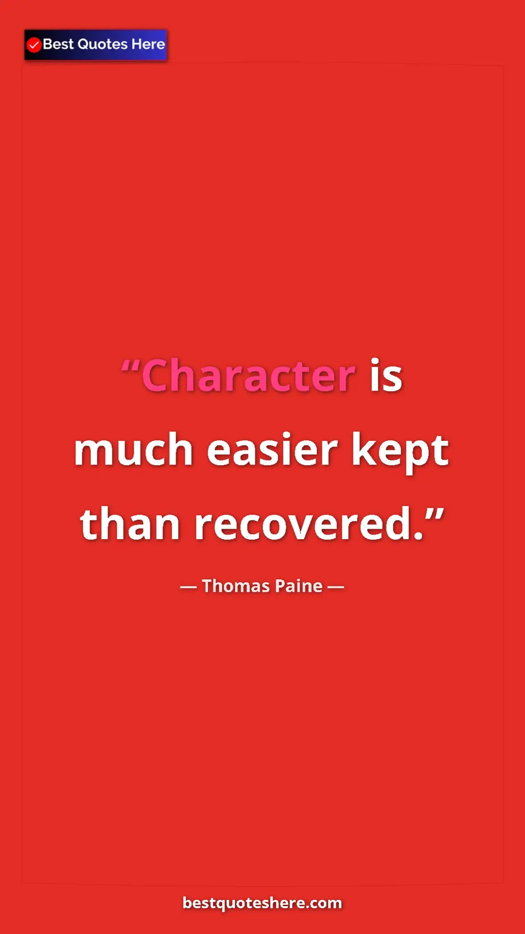 Pinterest quote poster by Thomas Paine: "Character is much easier kept than recovered."