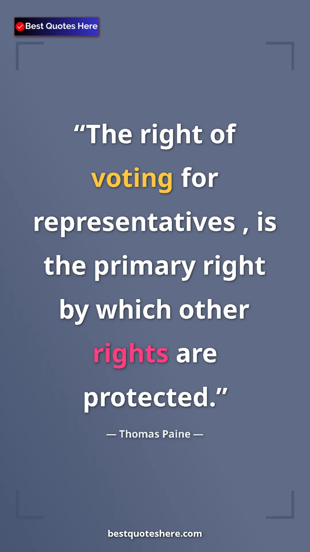 Pinterest quote poster by Thomas Paine: "The right of voting for representatives , is the primary..."