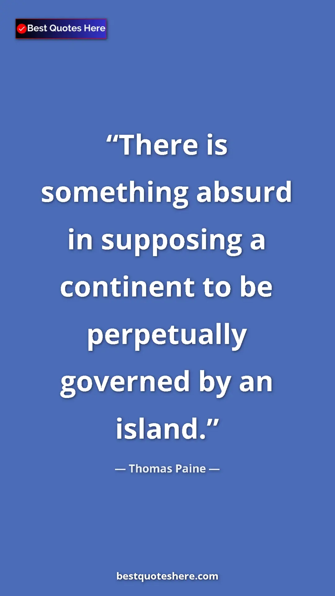 Pinterest quote poster by Thomas Paine: "There is something absurd in supposing a continent to be..."