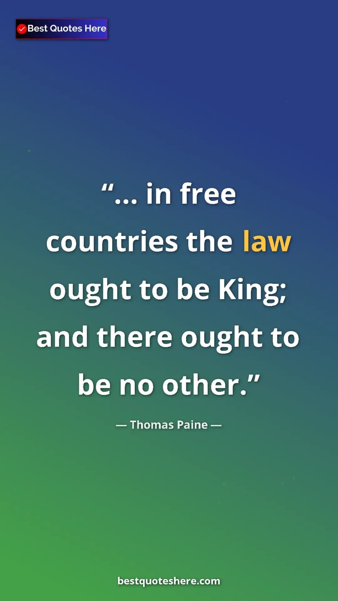 Thomas Paine Quote Card: "... in free countries the law ought to be King; and there..." Pinterest quote poster by Thomas Paine: "... in free countries the law ought to be King; and there..."