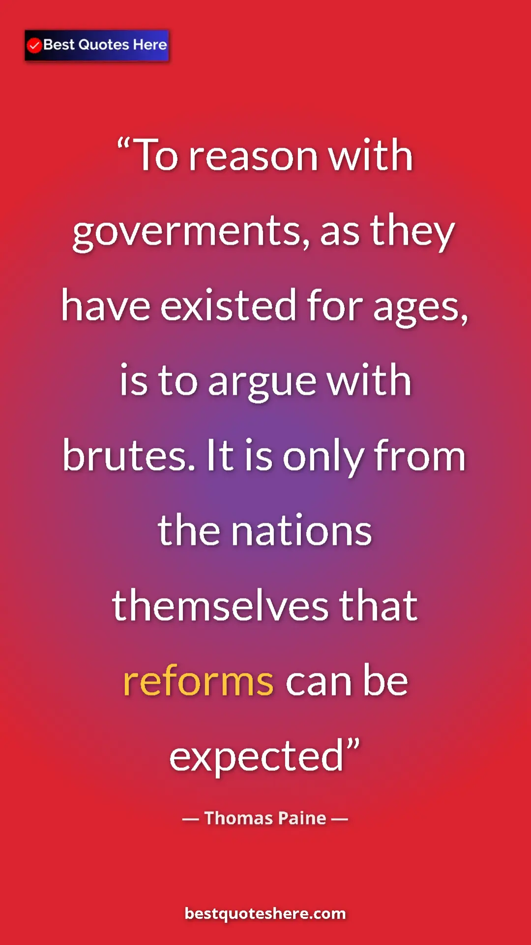 Thomas Paine Quote Card: "To reason with goverments, as they have existed for ages,..." Pinterest quote poster by Thomas Paine: "To reason with goverments, as they have existed for ages,..."