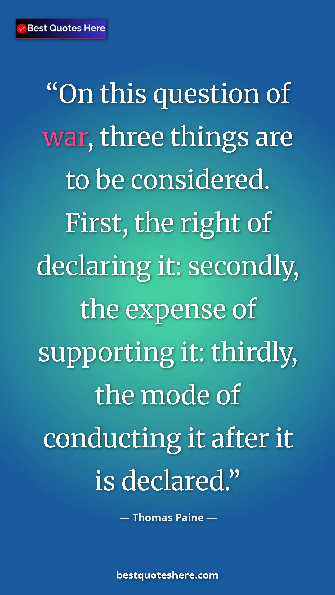 Pinterest quote poster by Thomas Paine: "On this question of war, three things are to be considered...."