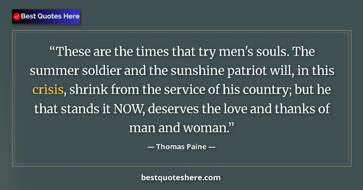 Quote by Thomas Paine: These are the times that try men's souls. The summ