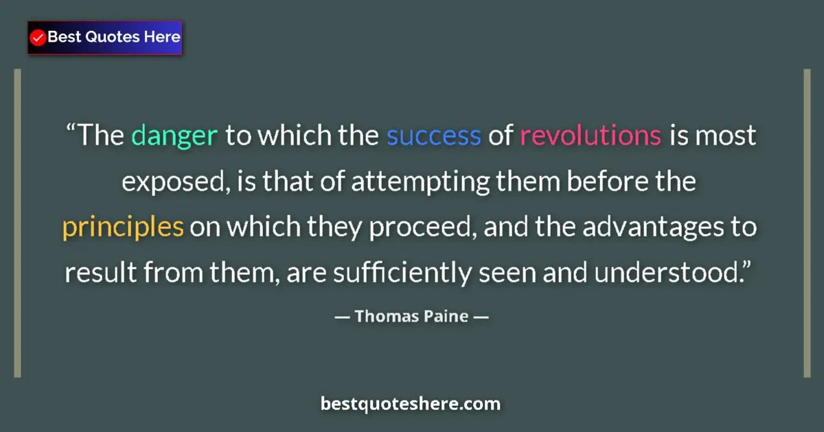 Quote by Thomas Paine: The danger to which the success of revolutions is most exposed, is that of attempting them before th...
