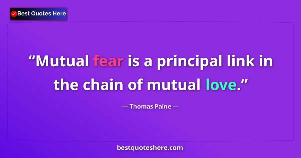 Quote by Thomas Paine: Mutual fear is a principal link in the chain of mutual love....