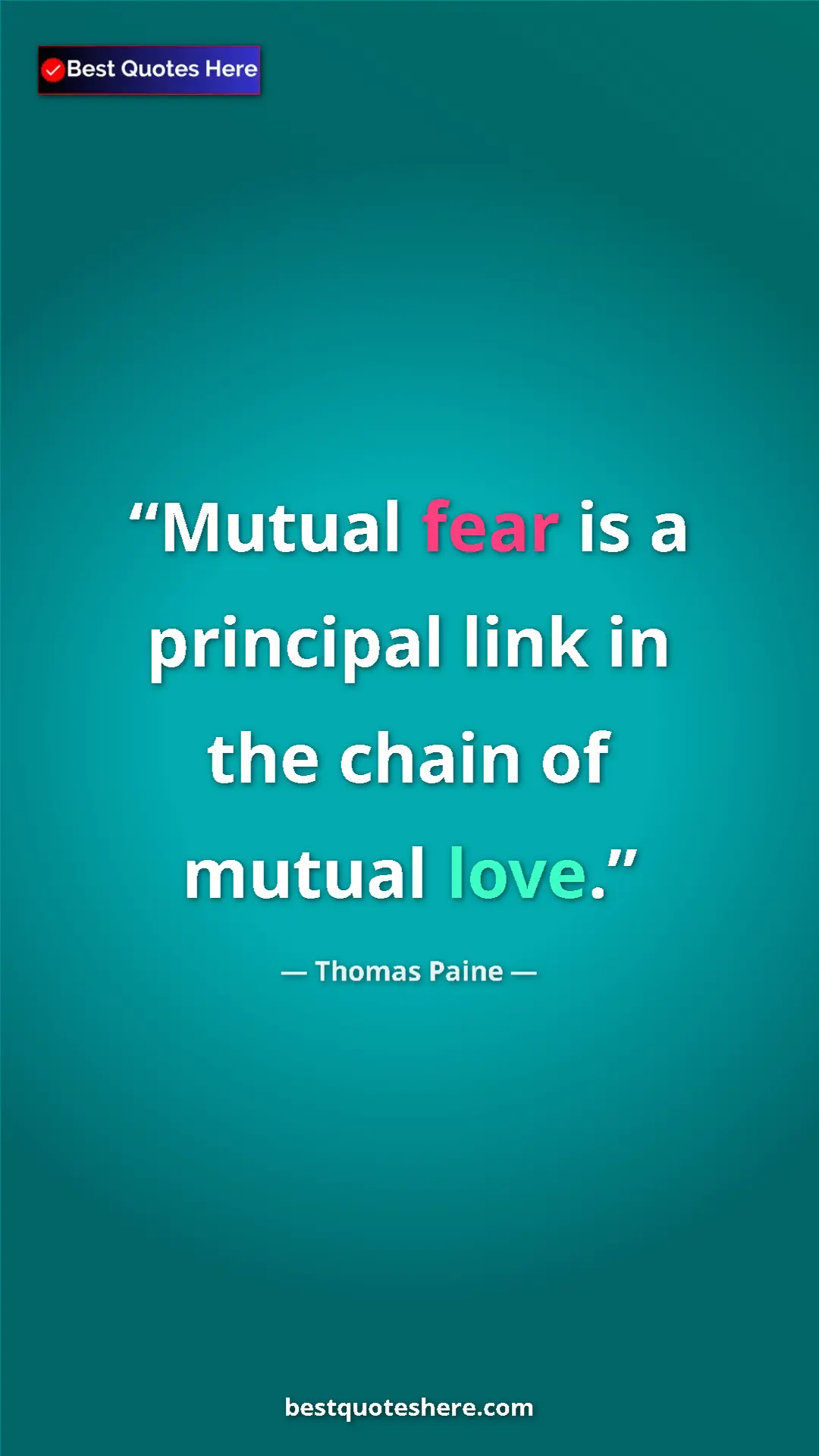 Pinterest quote poster by Thomas Paine: "Mutual fear is a principal link in the chain of mutual love."