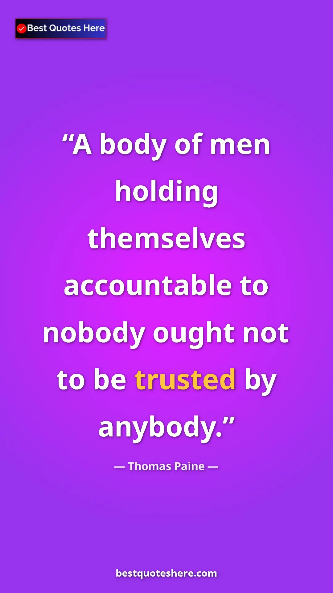 Pinterest quote poster by Thomas Paine: "A body of men holding themselves accountable to nobody..."