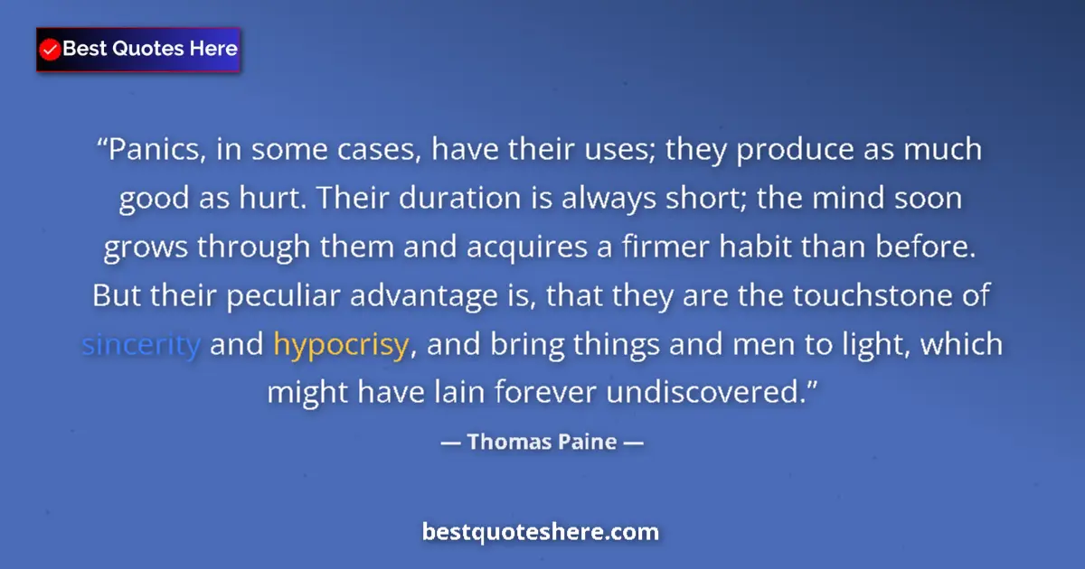 Quote by Thomas Paine: Panics, in some cases, have their uses; they produce as much good as hurt. Their duration is always ...