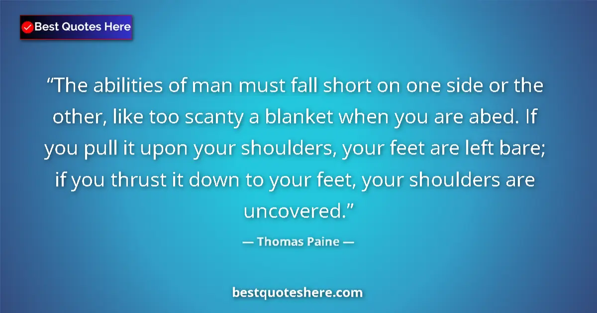 Quote by Thomas Paine: The abilities of man must fall short on one side o