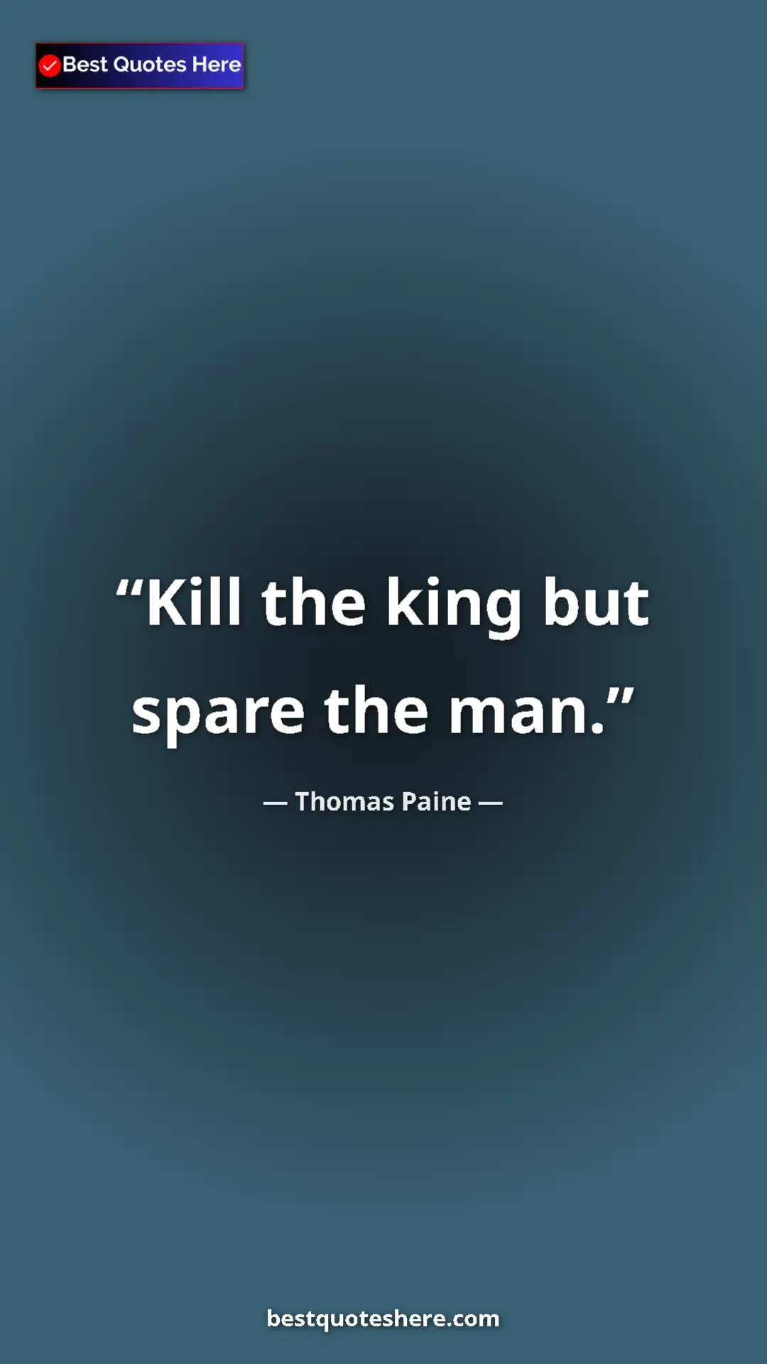 Pinterest quote poster by Thomas Paine: "Kill the king but spare the man."