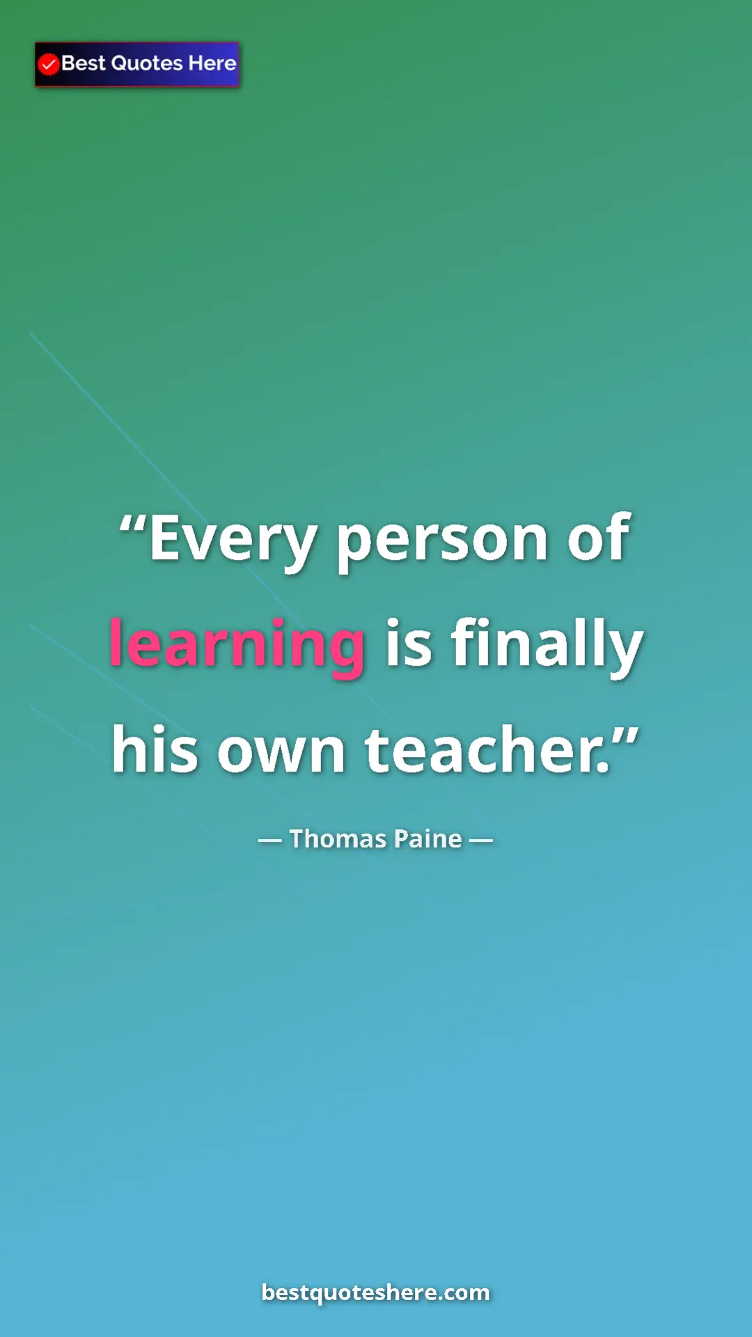 Pinterest quote poster by Thomas Paine: "Every person of learning is finally his own teacher."