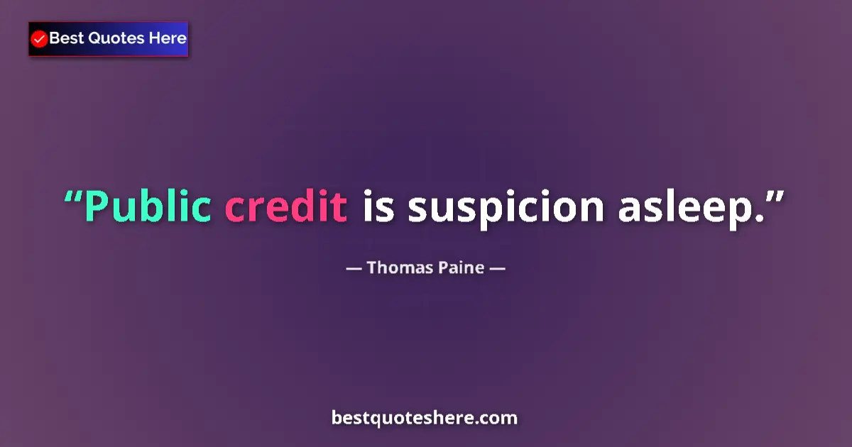 Quote by Thomas Paine: Public credit is suspicion asleep....