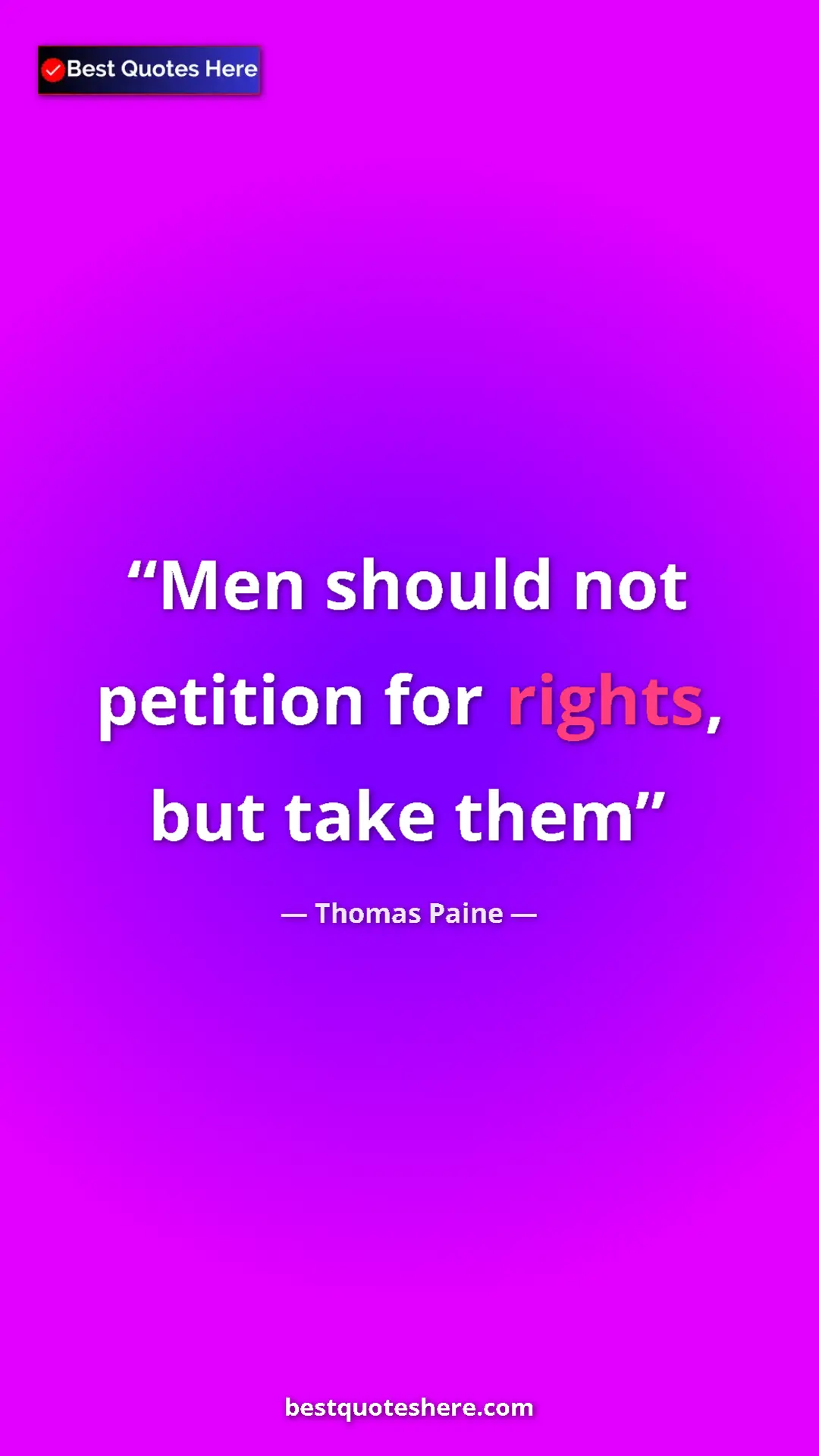 Pinterest quote poster by Thomas Paine: "Men should not petition for rights, but take them"