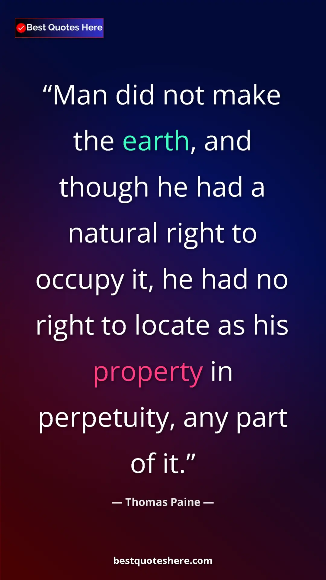 Pinterest quote poster by Thomas Paine: "Man did not make the earth, and though he had a natural..."