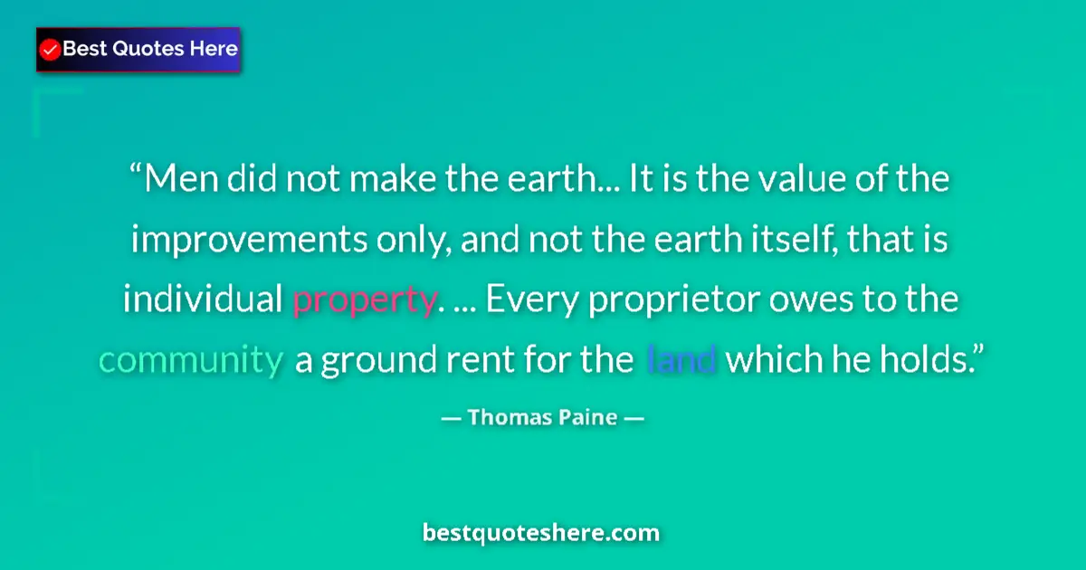 Quote by Thomas Paine: Men did not make the earth... It is the value of the improvements only, and not the earth itself, th...